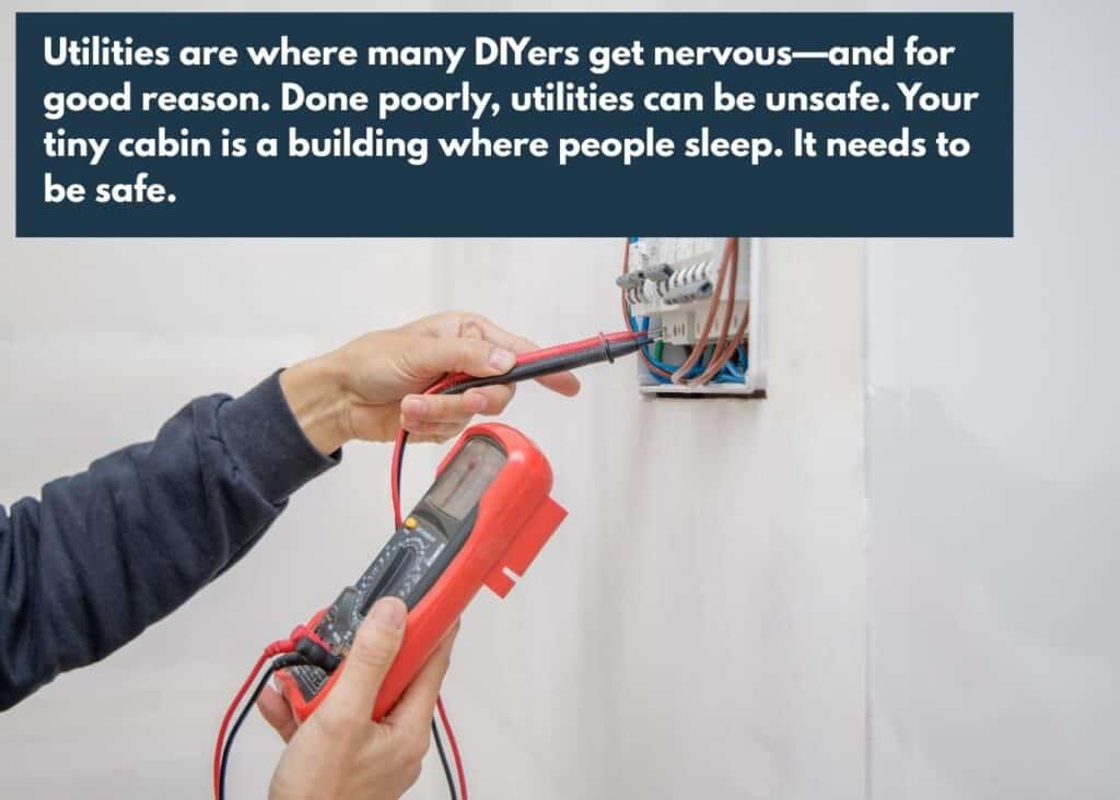 Small shed conversion in progress with plumbing, electrical, and insulation added for a tiny cabin build. Caption: Utilities are where many DIYers get nervous—and for good reason. Done poorly, utilities can be unsafe. Your tiny cabin is a building where people sleep. It needs to be safe.